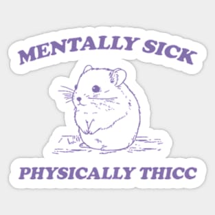 Mentally sick physically thicc Sticker